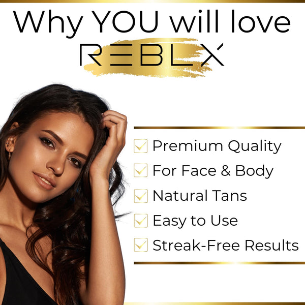Why you will love REBLX Premium Self Tanner. Premium Quality, For face and body, Natural tans, easy to use, streak free results